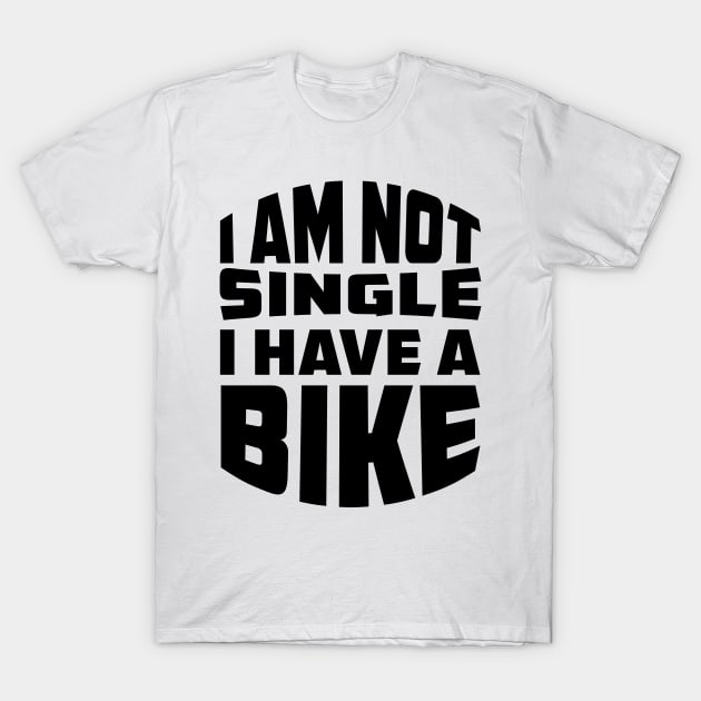 I am not single i have bike T-Shirt by Parisa